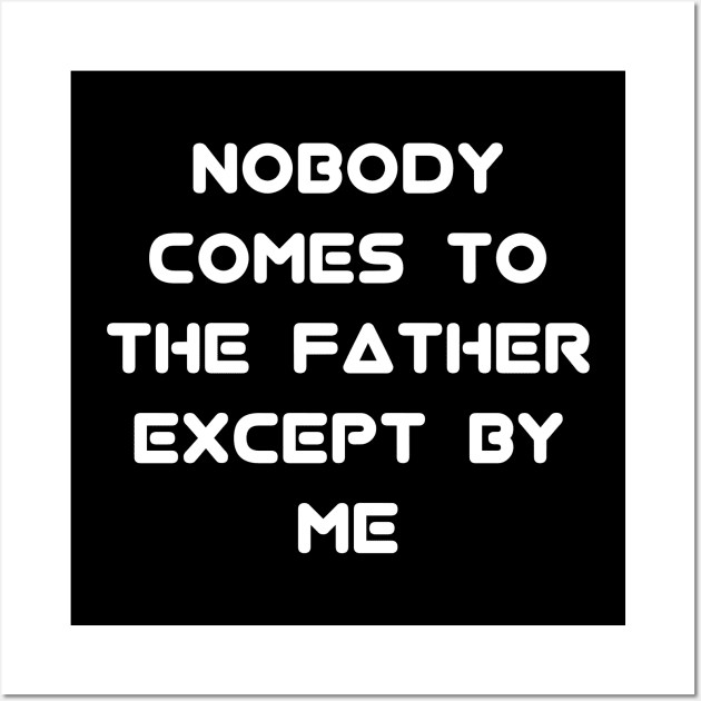 John 14:6 EASY "Nobody comes to the Father except by me" Text Wall Art by Holy Bible Verses